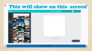 This will show on this screen
© Rose Harvey 2017
 