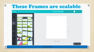 These Frames are scalable
© Rose Harvey 2017
 