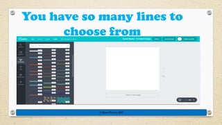 You have so many lines to
choose from
© Rose Harvey 2017
 