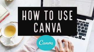 How to Use Canva
for Stunning Designs
 