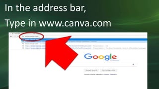 In the address bar,
Type in www.canva.com
 