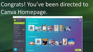 Congrats! You’ve been directed to
Canva Homepage.
 