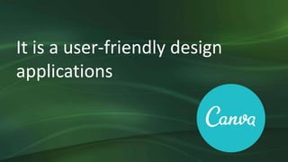 It is a user-friendly design
applications
 