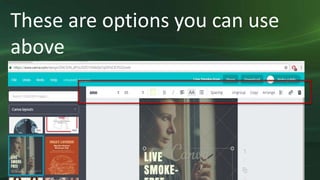 These are options you can use
above
 