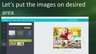 Let’s put the images on desired
area
 