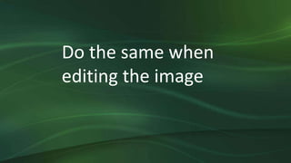 Do the same when
editing the image
 