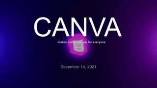 CANVA
makes design simple for everyone
 