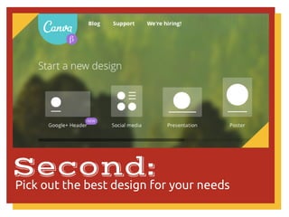 Second: 
Pick out the best design for your needs
 