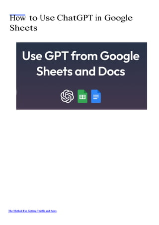 The Method For Getting Traffic and Sales
How to Use ChatGPT in Google
Sheets
 