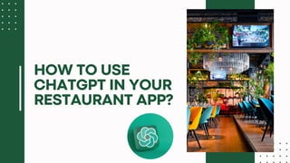 HOW TO USE
CHATGPT IN YOUR
RESTAURANT APP?
 