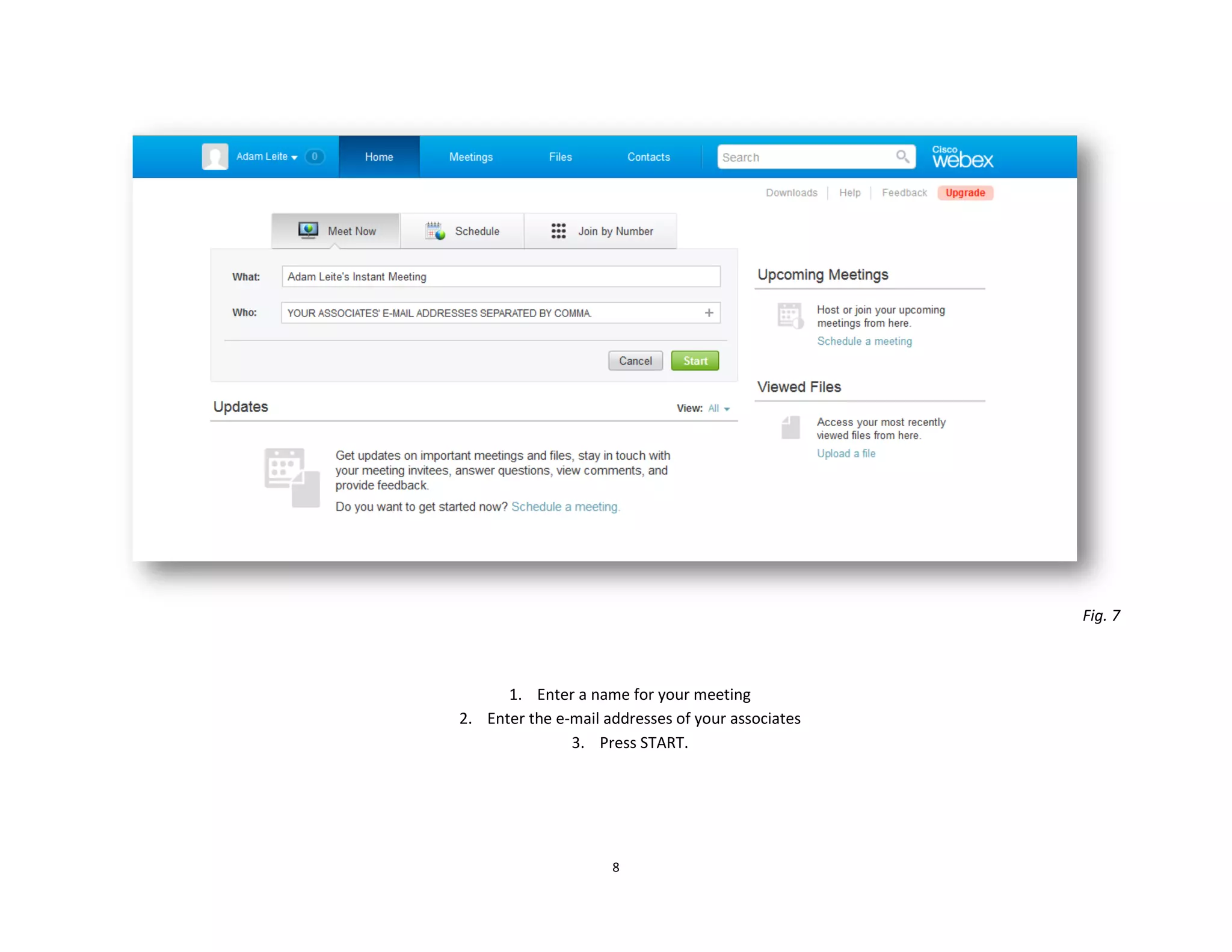 8
Fig. 7
1. Enter a name for your meeting
2. Enter the e-mail addresses of your associates
3. Press START.
 