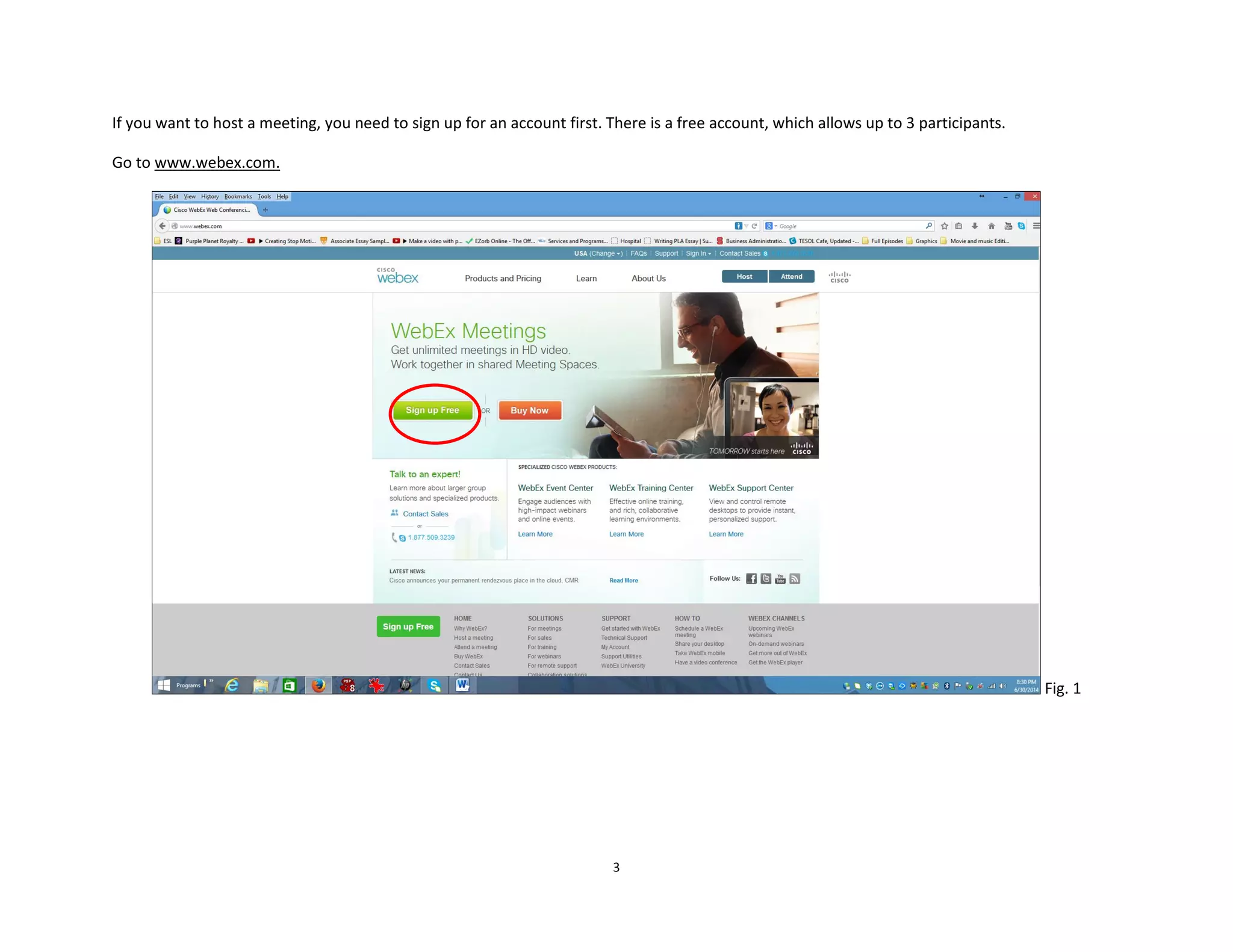 3
If you want to host a meeting, you need to sign up for an account first. There is a free account, which allows up to 3 participants.
Go to www.webex.com.
Fig. 1
 