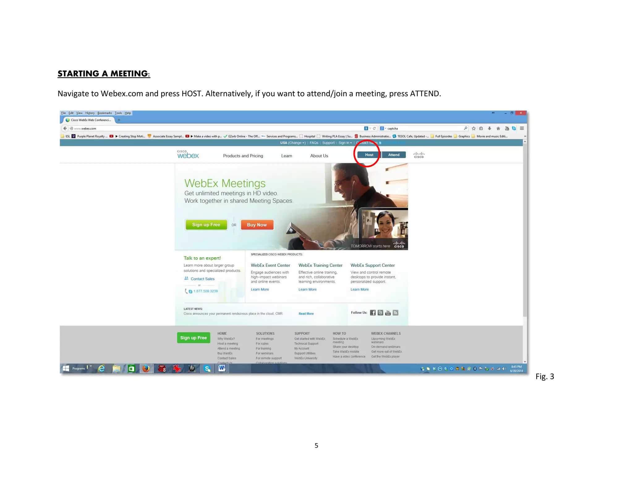 5
STARTING A MEETING:
Navigate to Webex.com and press HOST. Alternatively, if you want to attend/join a meeting, press ATTEND.
Fig. 3
 