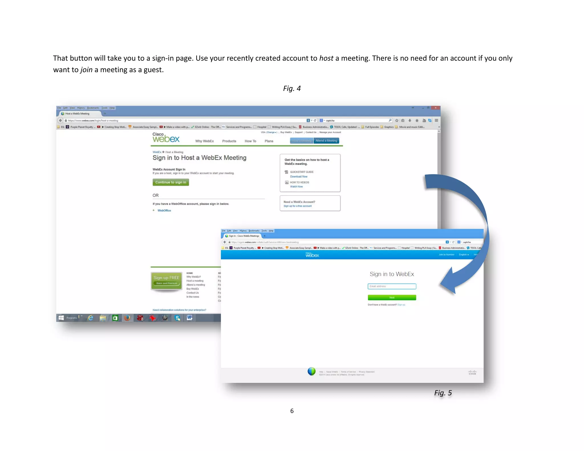 6
That button will take you to a sign-in page. Use your recently created account to host a meeting. There is no need for an account if you only
want to join a meeting as a guest.
Fig. 4
Fig. 5
 