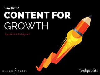 #growthmarketingconf
CONTENT FOR
GROWTH
HOW TO USE
 