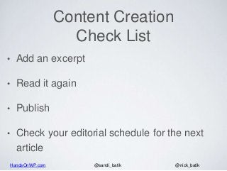 HandsOnWP.com @nick_batik@sandi_batik
Content Creation
Check List
• Add an excerpt
• Read it again
• Publish
• Check your ...