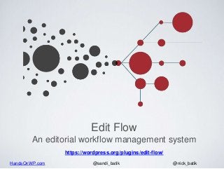 HandsOnWP.com @nick_batik@sandi_batik
Edit Flow
An editorial workflow management system
https://wordpress.org/plugins/edit...