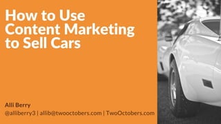 How to Use Content Marketing to Sell Cars