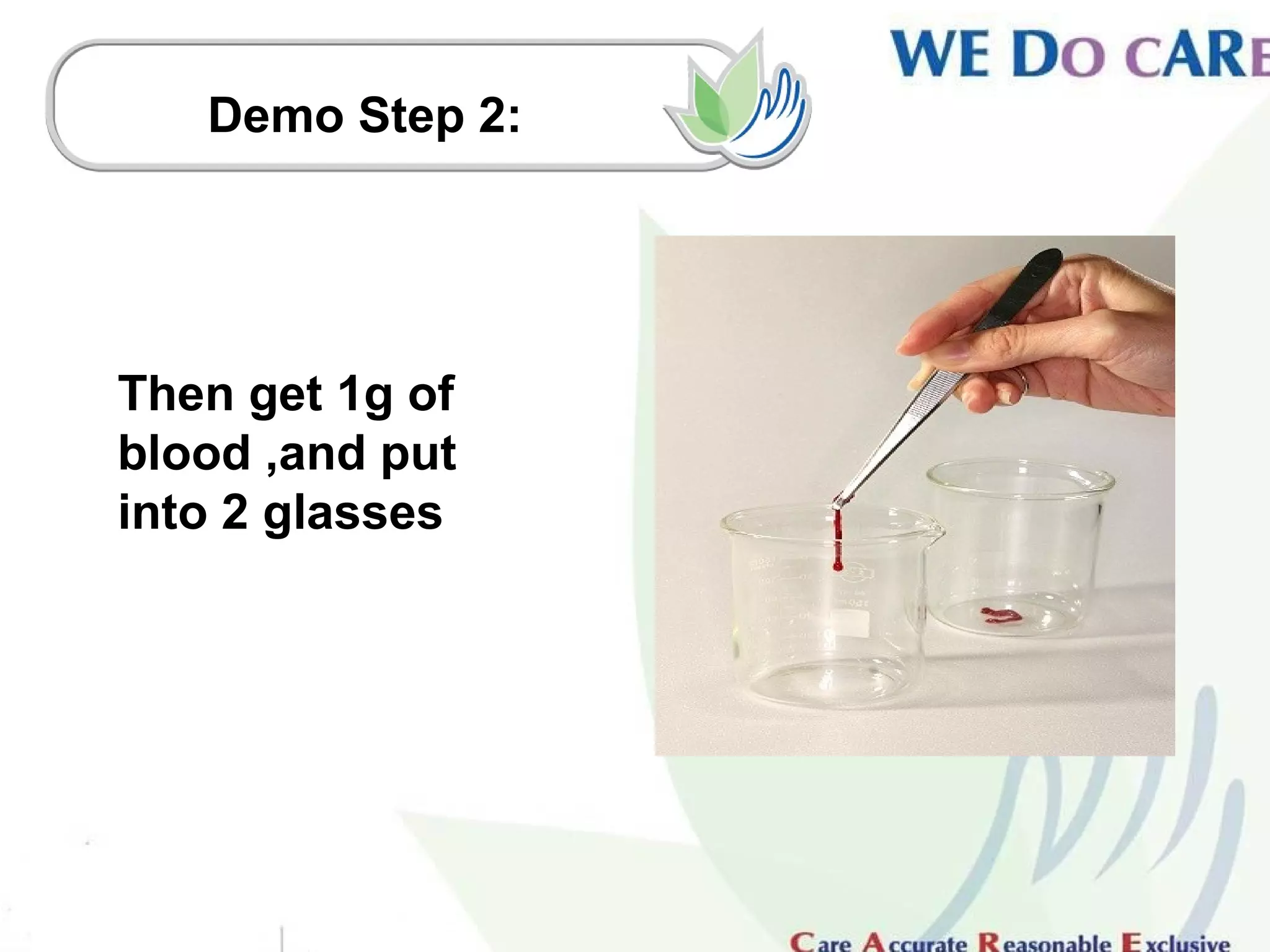 Demo Step 2:




Then get 1g of
blood ,and put
into 2 glasses
 