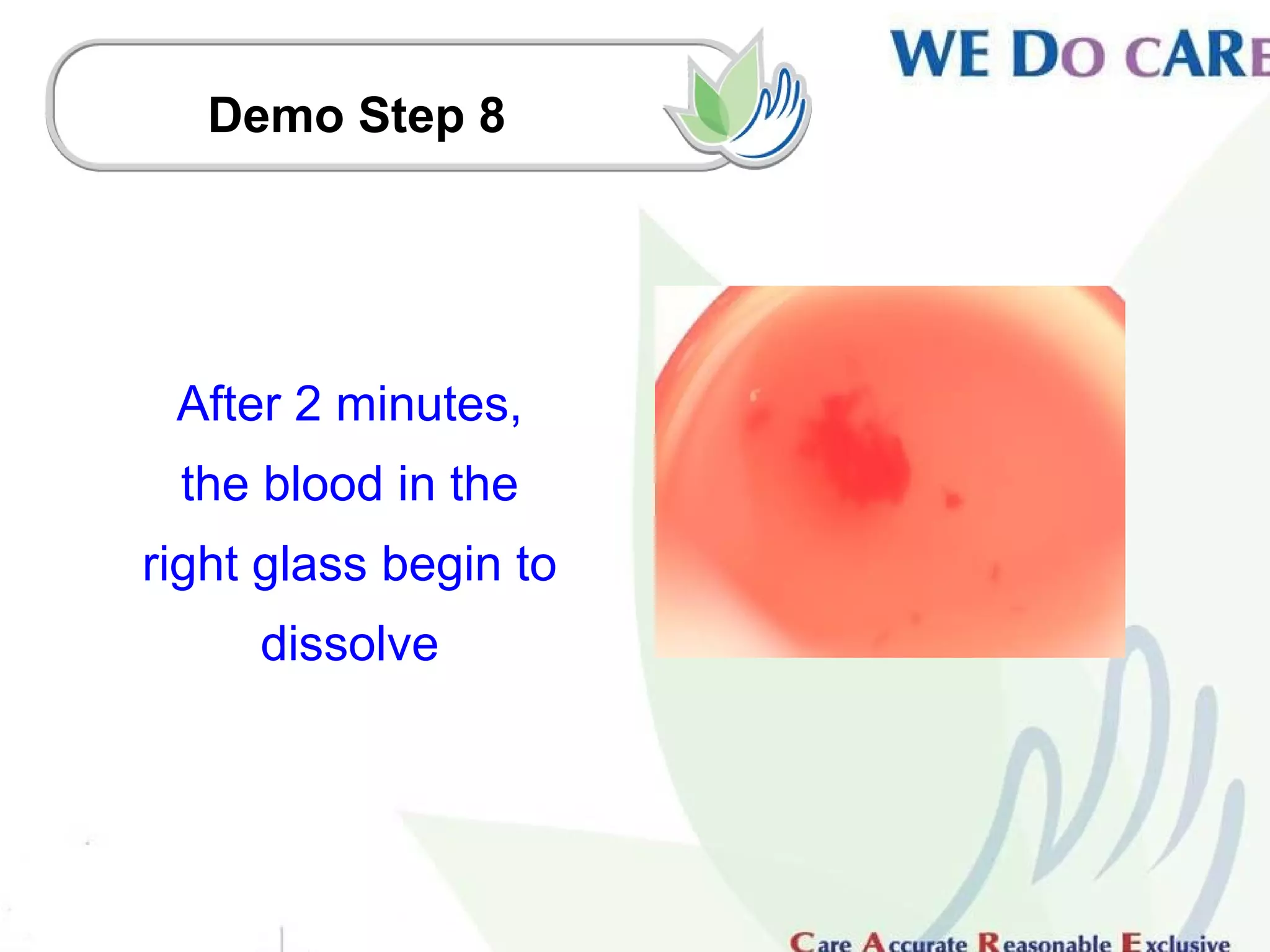 Demo Step 8




 After 2 minutes,
 the blood in the
right glass begin to
     dissolve
 