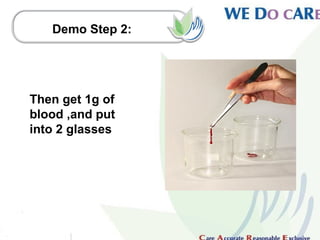 Demo Step 2:




Then get 1g of
blood ,and put
into 2 glasses
 