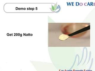 Demo step 5




Get 200g Natto
 