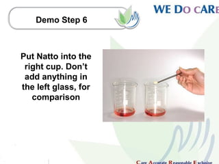 Demo Step 6



Put Natto into the
 right cup. Don’t
 add anything in
the left glass, for
   comparison
 