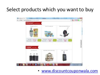 Select products which you want to buy




             • www.discountcouponwala.com
 
