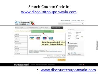 Search Coupon Code in
www.discountcouponwala.com




       • www.discountcouponwala.com
 