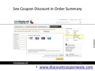 See Coupon Discount in Order Summary




           • www.discountcouponwala.com
 