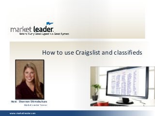 www.marketleader.com
How to use Craigslist and classifieds
Host: Shannon Shimabukuro
Market Leader Trainer
 