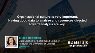 ex.pn/datatalk
#DataTalk
Elissa Redmiles
Data Science for Social Good Summer
Fellow at the University of Chicago
@eredmil1...
