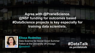 #DataTalk
ex.pn/datatalk
Elissa Redmiles
Data Science for Social Good Summer
Fellow at the University of Chicago
@eredmil1...