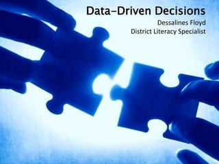 Data-Driven DecisionsDessalines FloydDistrict Literacy Specialist 