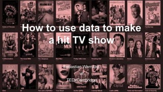 How to use data to make
a hit TV show
Sebastian Wernicke
at
TEDxCambridge
 