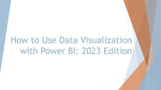 How to Use Data Visualization
with Power BI: 2023 Edition
 