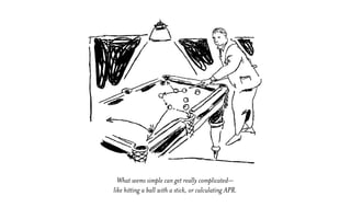 What seems simple can get really complicated—
like hitting a ball with a stick, or calculating APR.
 