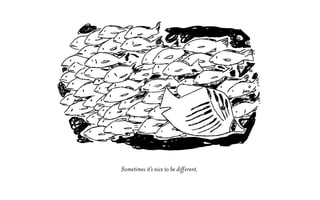 Sometimes it’s nice to be different.
 