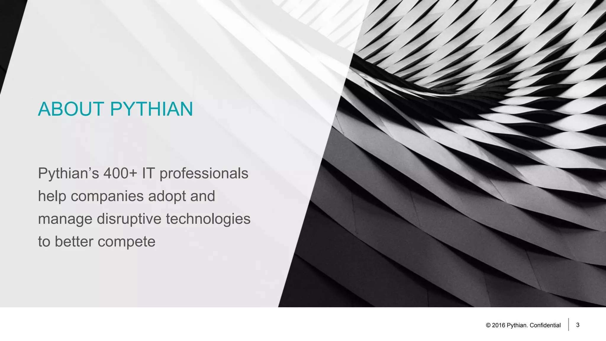 ABOUT PYTHIAN
Pythian’s 400+ IT professionals
help companies adopt and
manage disruptive technologies
to better compete
© 2016 Pythian. Confidential 3
 