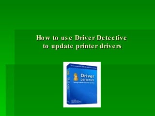 How to use Driver Detective  to update printer drivers 