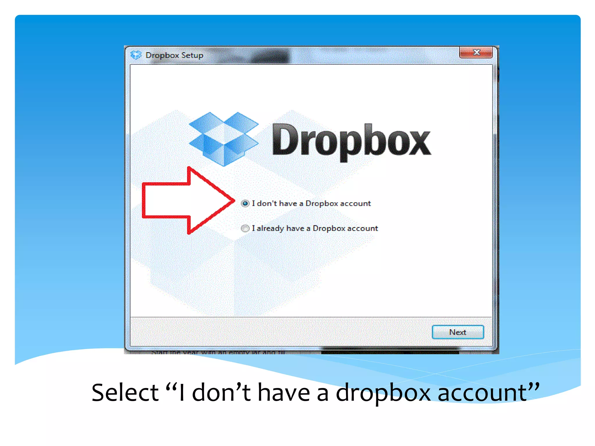 Select “I don’t have a dropbox account”
 