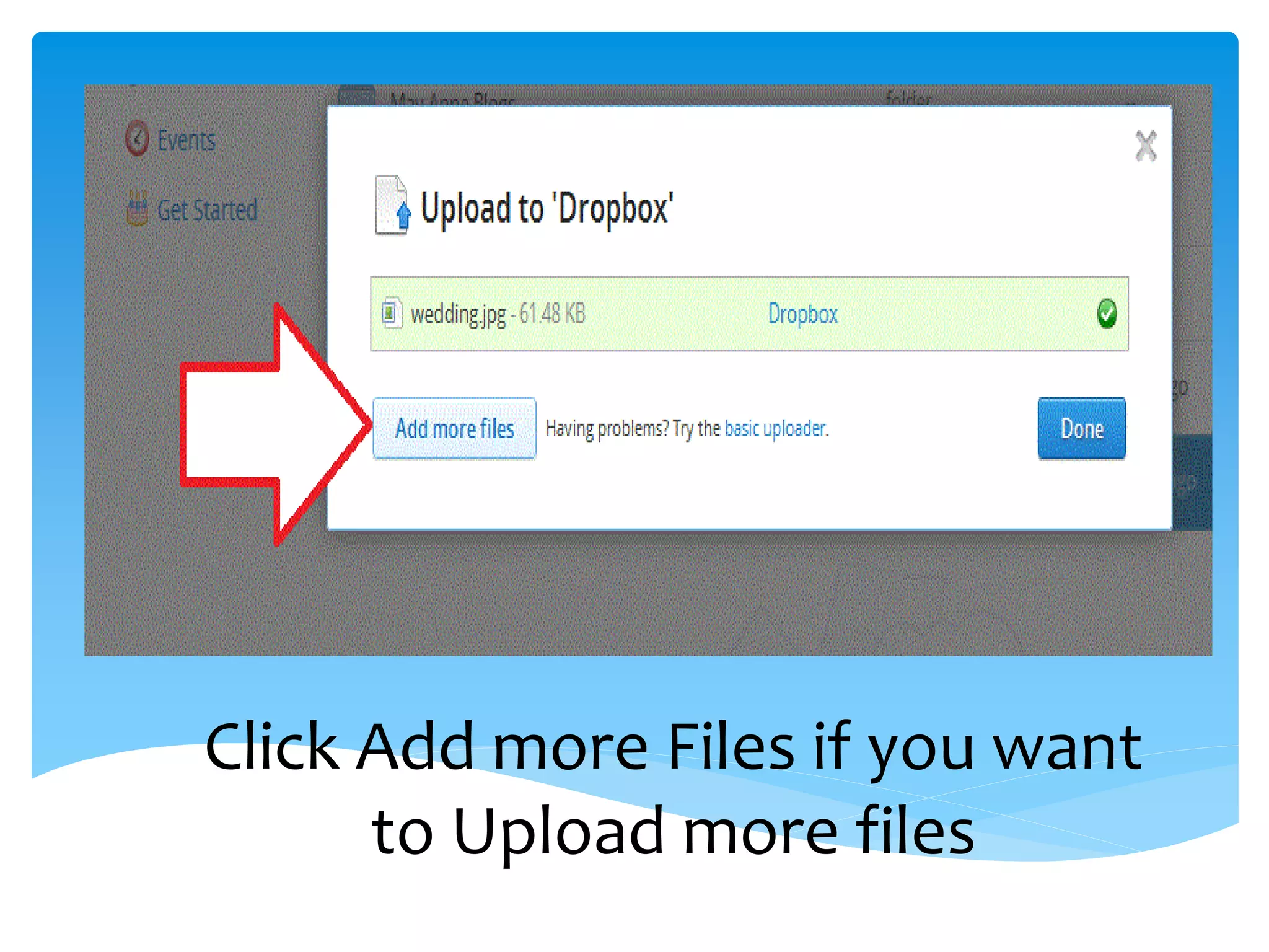 Click Add more Files if you want
      to Upload more files
 