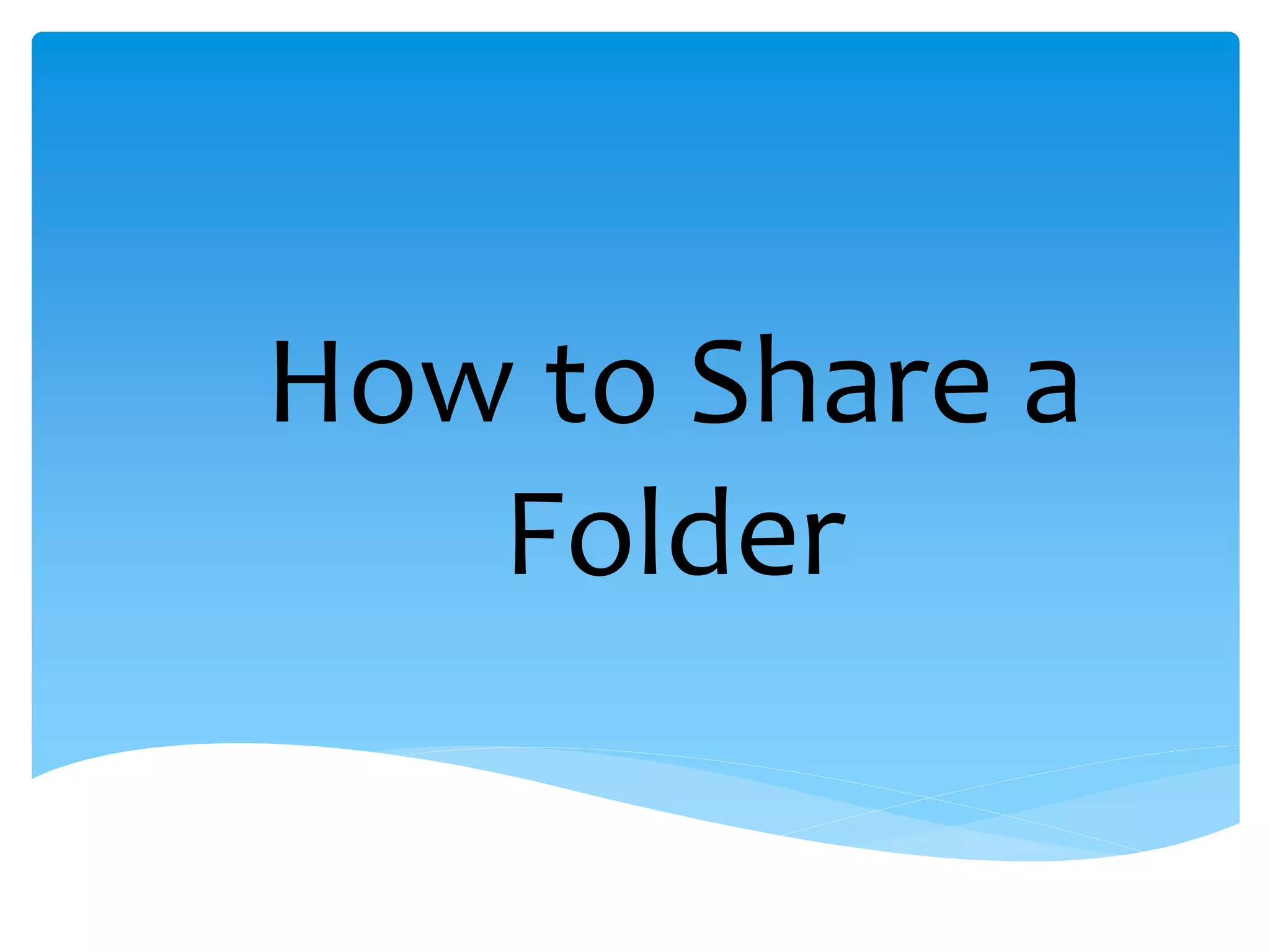 How to Share a
   Folder
 