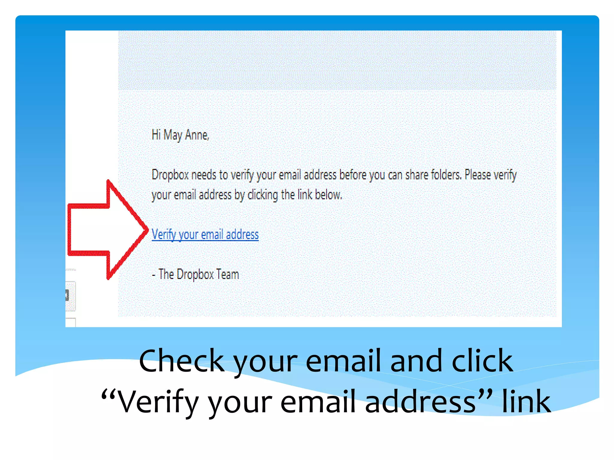 Check your email and click
“Verify your email address” link
 