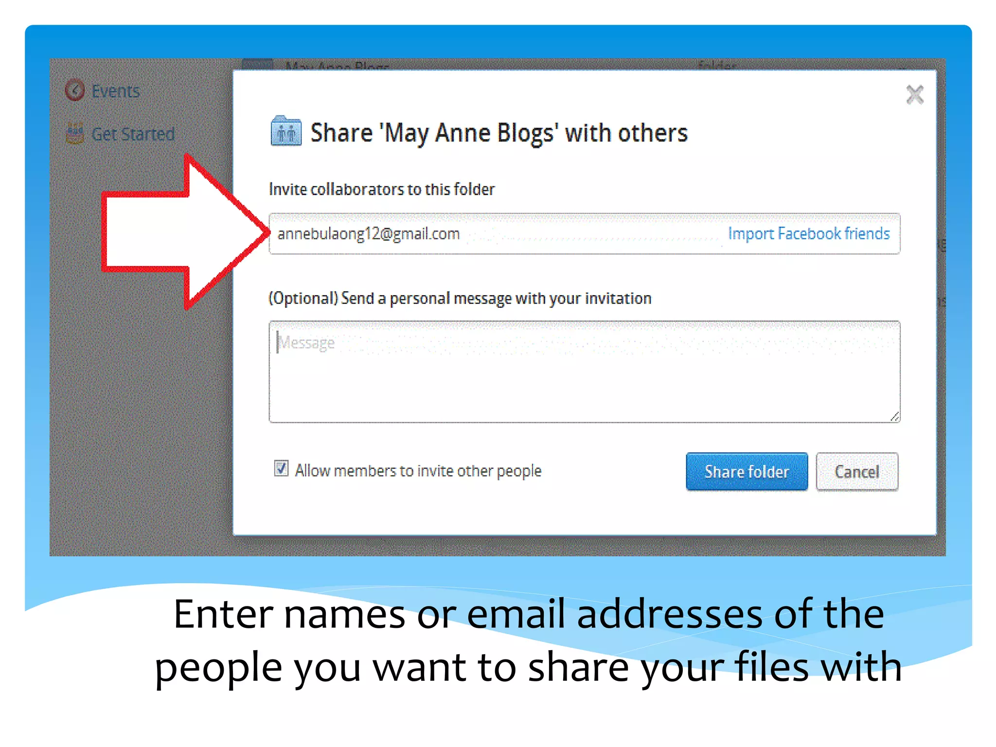 Enter names or email addresses of the
people you want to share your files with
 