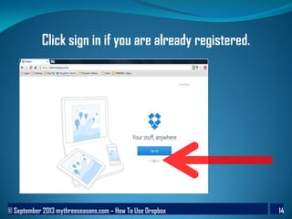 © September 2013 mythreeseasons.com – How To Use Dropbox 14
Click sign in if you are already registered.
 