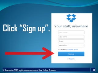 © September 2013 mythreeseasons.com – How To Use Dropbox 20
Click “Sign up”.
 