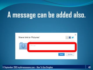 © September 2013 mythreeseasons.com – How To Use Dropbox 49
A message can be added also.
 