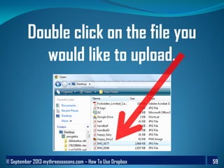 © September 2013 mythreeseasons.com – How To Use Dropbox 59
Double click on the file you
would like to upload.
 