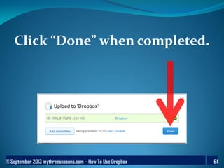 © September 2013 mythreeseasons.com – How To Use Dropbox 61
Click “Done” when completed.
 